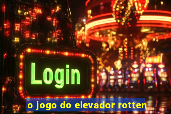 o jogo do elevador rotten